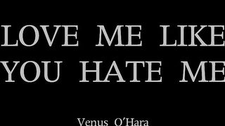 Love me like you hate me
