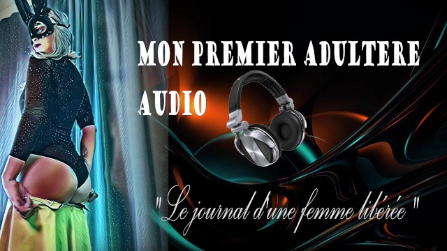 Audio Journal D Une Femme Libérée Mon Premier Adultère