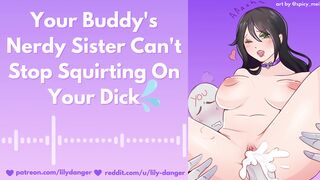 Your Buddy's Nerdy Sister Can't Stop Squirting On Your Dick | Erotic Audio